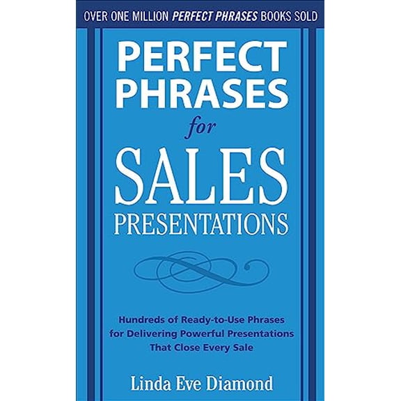 Pre-Owned Perfect Phrases for Sales Presentations: Hundreds of Ready-To-Use Phrases for Delivering Powerful Presentations That Close Every Sale (Paperback) 0071634533 9780071634533
