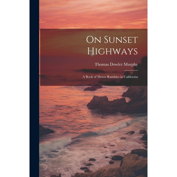 On Sunset Highways: A Book of Motor Rambles in California (Paperback)