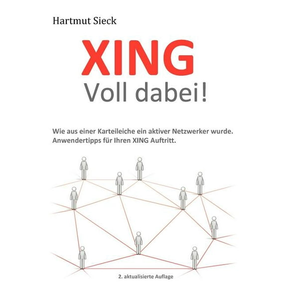 XING - Voll dabei!: Wie aus einer Karteileiche ein aktiver Netzwerker wurde. Anwendertipps für Ihren XING Auftritt., (Paperback)