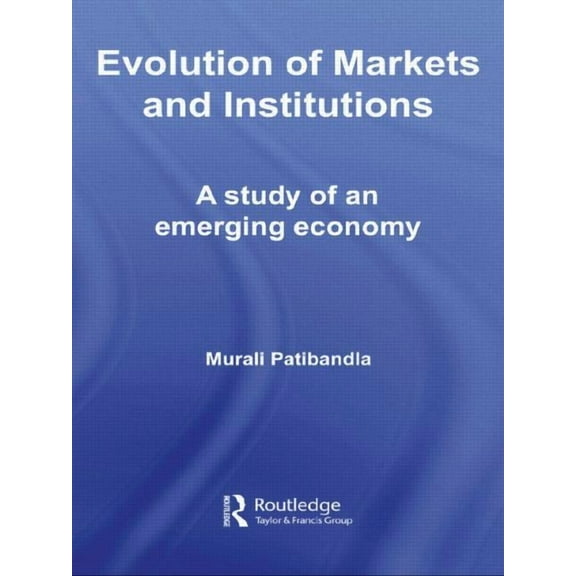 Routledge Studies in Development Economi Evolution of Markets and Institutions: A Study of an Emerging Economy, (Paperback)