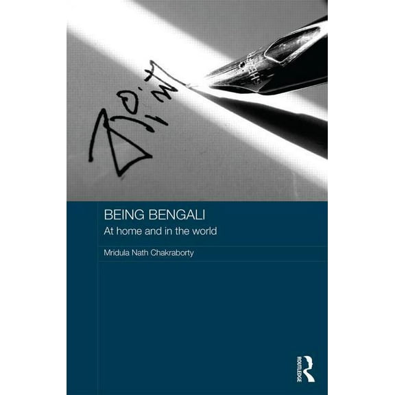 Routledge Contemporary South Asia Being Bengali: At Home and in the World, (Hardcover)