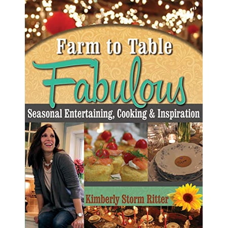Farm to Table: Farm to Table Fabulous: Seasonal Entertaining Cooking & Inspiration (Paperback)