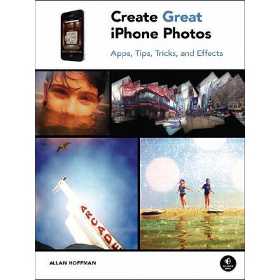 Pre-Owned Create Great iPhone Photos: Apps, Tips, Tricks, and Effects (Paperback) 1593272855 9781593272852