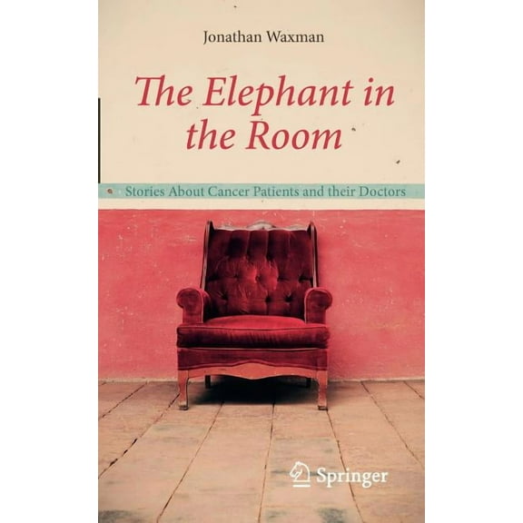 The Elephant in the Room: Stories about Cancer Patients and Their Doctors, (Paperback)