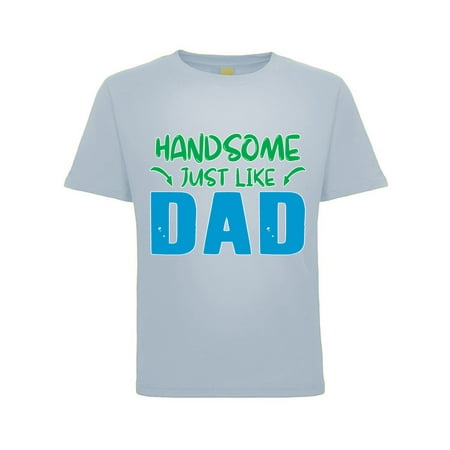 

Handsome Just Like Dad Funny Joke Humor Toddler Crew Graphic T-Shirt Light Blue 4T