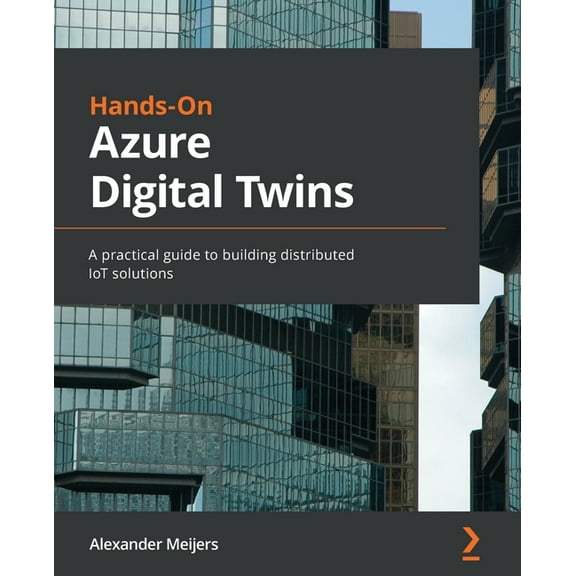 Hands-On Azure Digital Twins: A practical guide to building distributed IoT solutions, (Paperback)