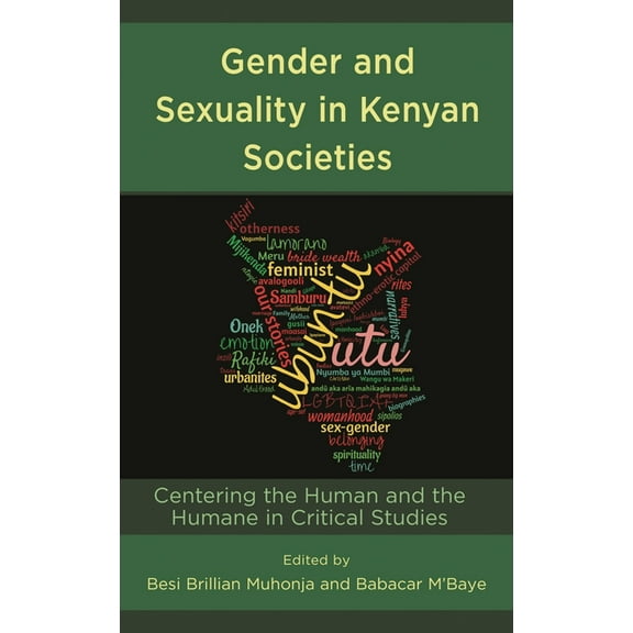 Gender and Sexuality in Africa and the D Gender and Sexuality in Kenyan Societies: Centering the Human and the Humane in Critical Studies, (Hardcover)