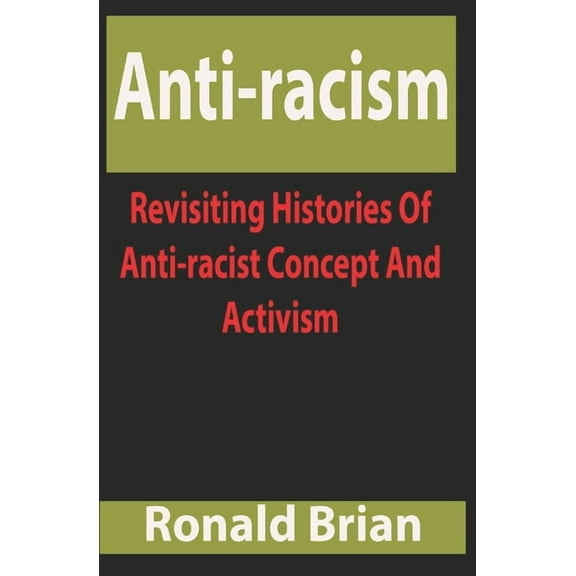 Anti-racism: Anti-racism: Revisiting Histories Of Anti-racist Concept And Activism (Paperback)