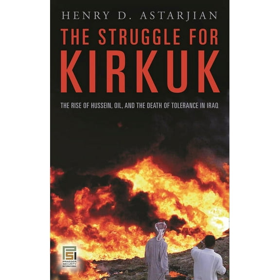 Praeger Security International The Struggle for Kirkuk: The Rise of Hussein, Oil, and the Death of Tolerance in Iraq, (Hardcover)