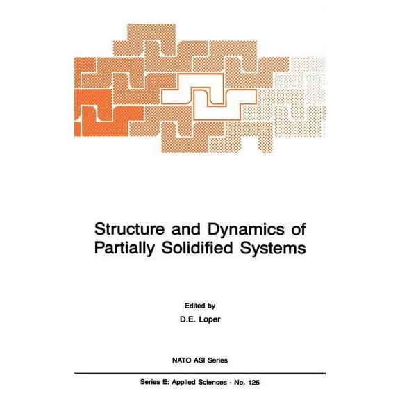 NATO Science Series E: Structure and Dynamics of Partially Solidified Systems, Book 125, (Hardcover)