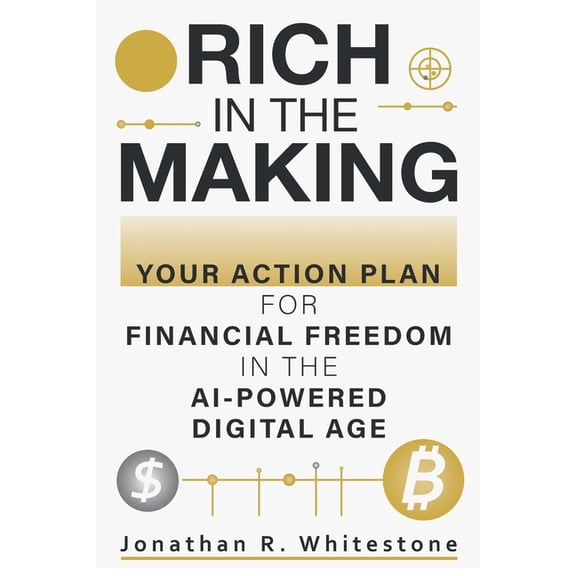 Rich in the Making: Your Action Plan for Financial Freedom in the AI-Powered Digital Age, (Paperback)