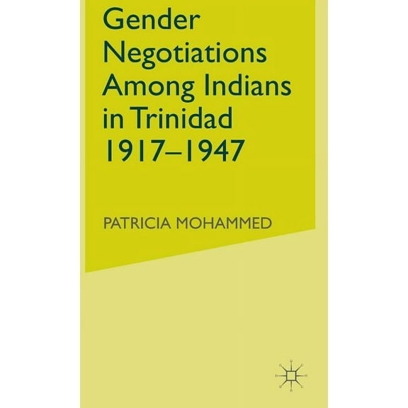 Institute of Social Studies, the Hague Gender Negotiations Among Indians in Trinidad 1917-1947, (Hardcover)