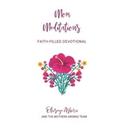 Mothers Arising Devotional: Mom Meditations by Mothers Arising: A Collection of Faith-Filled Devotions for Mothers (Paperback)