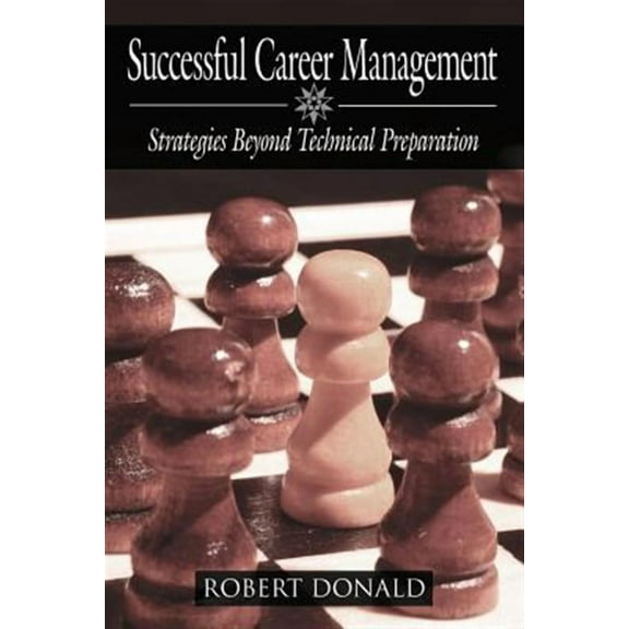 Successful Career Management : Strategies Beyond Technical Preparation