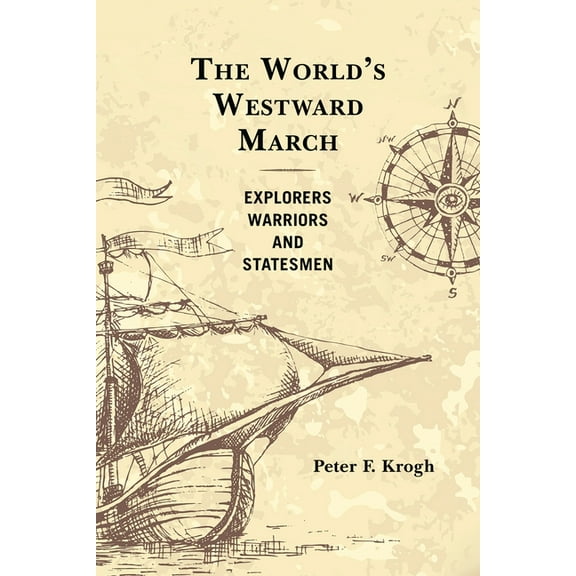 The World's Westward March: Explorers, Warriors, and Statesmen, (Paperback)