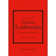 Little Books of Fashion: Little Book of Christian Louboutin: The Story of the Iconic Shoe Designer (Hardcover)