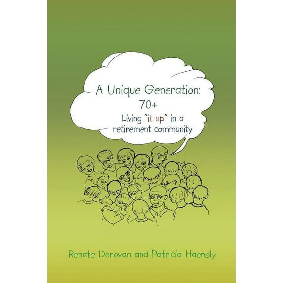 A Unique Generation: 70 : Living "it Up" in a Retirement Community (Paperback) by Renate Donovan, Patricia Haensly