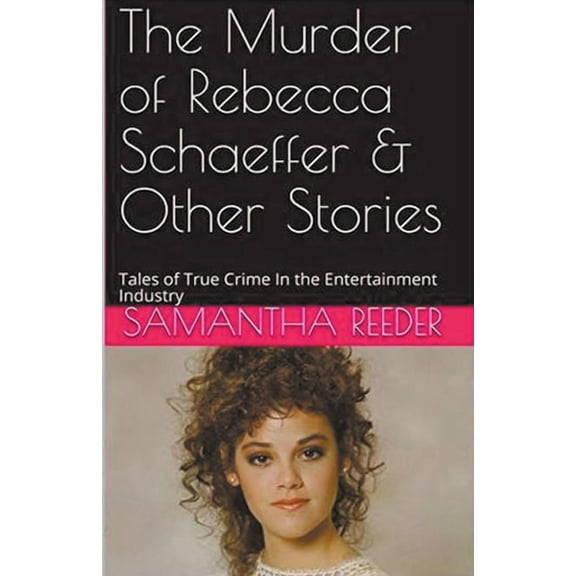 The Murder of Rebecca Schaeffer & Other Stories, (Paperback)