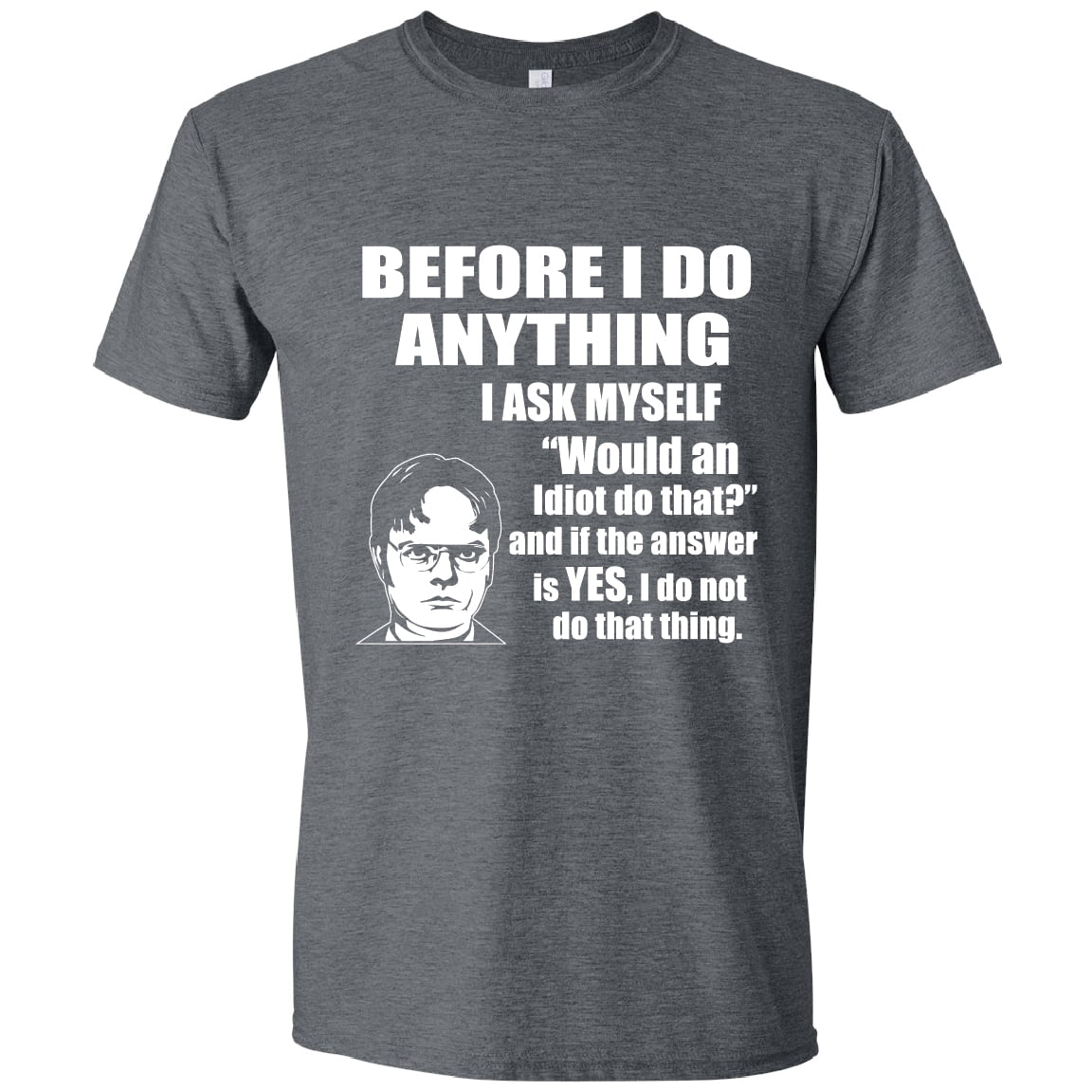Would An Idiot Do That? Dwight Schrute Quote, The Office, Large, Gray ...