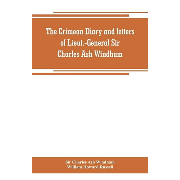 The Crimean diary and letters of Lieut.-General Sir Charles Ash Windham, (Paperback)