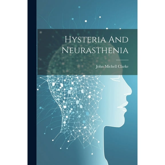 Hysteria And Neurasthenia (Paperback)