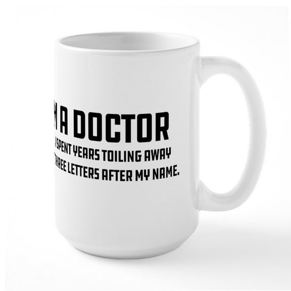 CafePress - Trust Me I'm A Doctor - 15 oz Ceramic Large White Novelty Mug