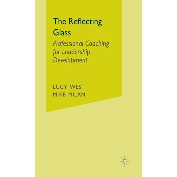 The Reflecting Glass: Professional Coaching for Leadership Development, (Hardcover)