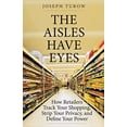 thumbnail image 1 of The Aisles Have Eyes: How Retailers Track Your Shopping, Strip Your Privacy, and Define Your Power, 1 of 1
