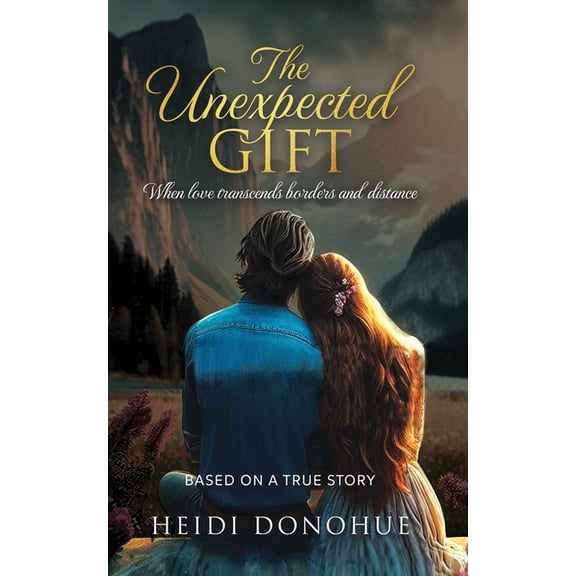 The Unexpected Gift: When love transcends borders and distance, (Paperback)