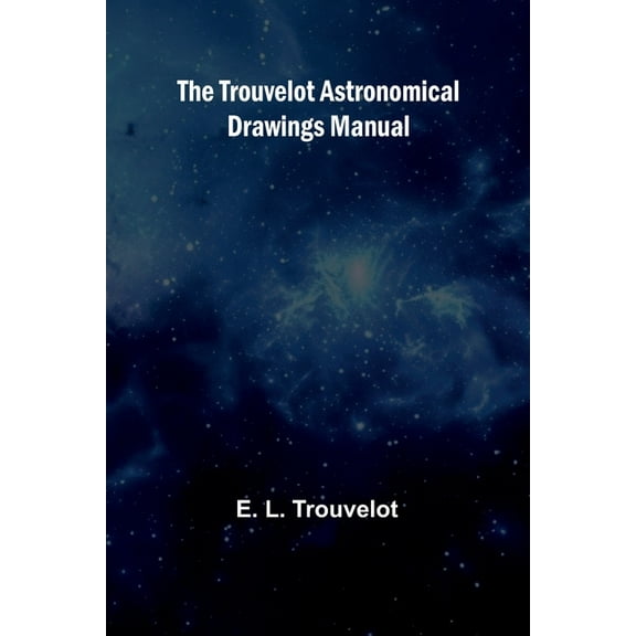The Trouvelot astronomical drawings manual, (Paperback)