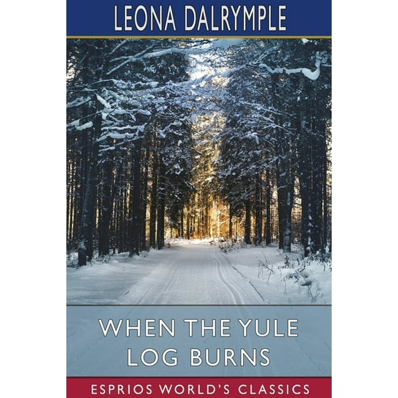 When the Yule Log Burns (Esprios Classics): A Christmas Story, (Paperback)