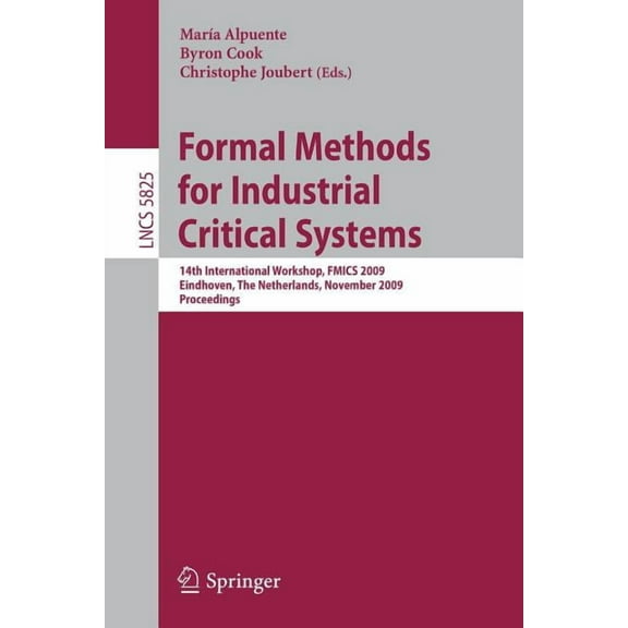 Formal Methods for Industrial Critical Systems: 14th International Workshop, Fmics 2009, Eindhoven, the Netherlands, Nov, (Paperback)