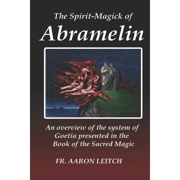 The Spirit-Magick of Abramelin: An Overview of the System of Goetia Presented in the Book of the Sacred Magic, (Paperback)