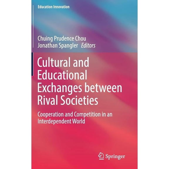 Education Innovation Cultural and Educational Exchanges Between Rival Societies: Cooperation and Competition in an Interdependent World, (Hardcover)