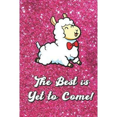 The Best Is Yet to Come: Cute Jumping Llama with Pink Glitter Effect Background, Blank Journal Book for Girls and Boys of All Ages. Perfect for