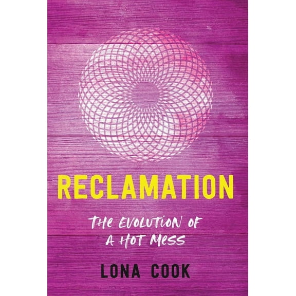 Reclamation: The Evolution of a Hot Mess, (Hardcover)