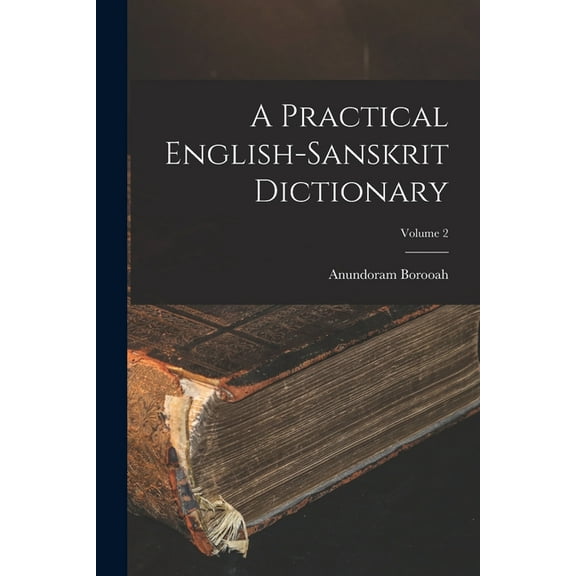 A Practical English-Sanskrit Dictionary; Volume 2 (Paperback)