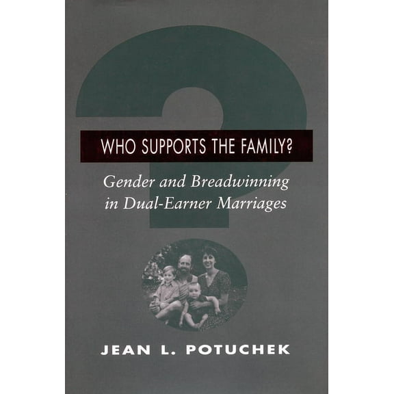 Who Supports the Family?: Gender and Breadwinning in Dual-Earner Marriages, (Paperback)