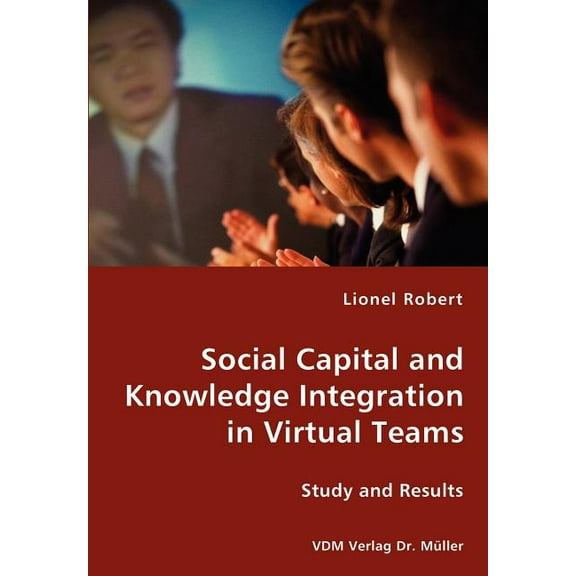 Social Capital and Knowledge Integration in Virtual Teams (Paperback)