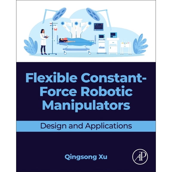 Flexible Constant-Force Robotic Manipulators: Design and Applications, (Paperback)
