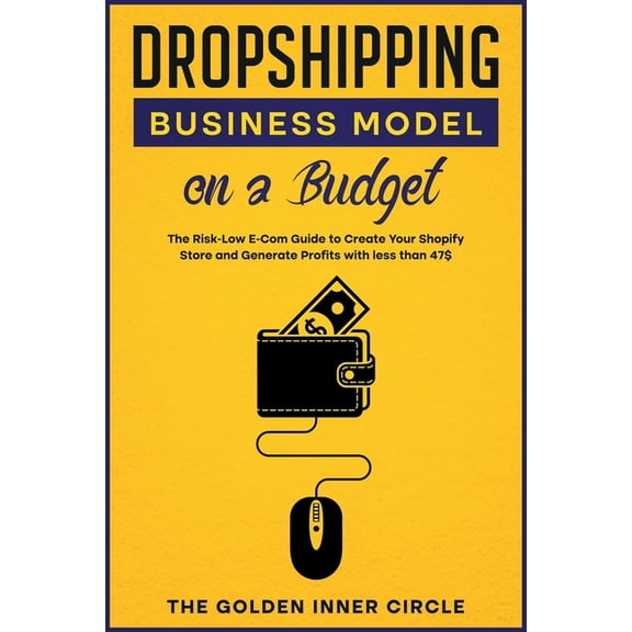 Dropshipping Business Model on a Budget: The Risk-Low E-Com Guide to Create Your Online Store and Generate Profits with