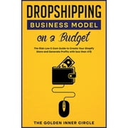 Dropshipping Business Model on a Budget : The Risk-Low E-Com Guide to Create Your Online Store and Generate Profits with less than 47$ (Paperback)