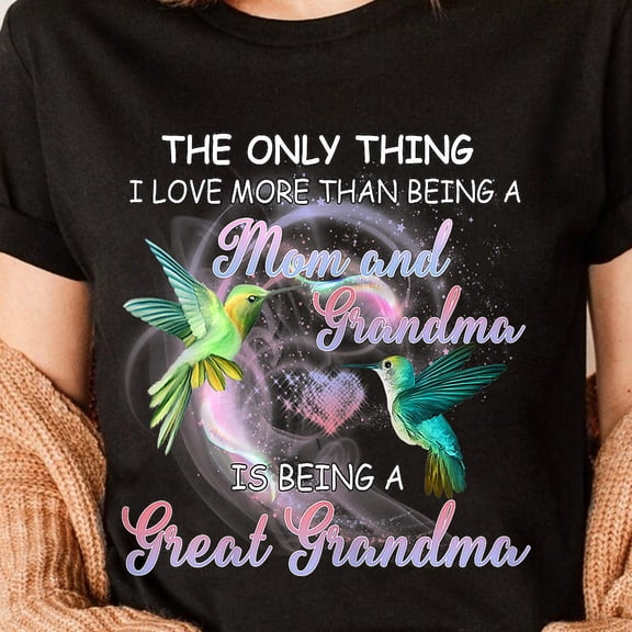 Great Grandma T-Shirt | "The Only Thing I Love More Than Being a Mom and Grandma Is Being a Great Grandma" | Grandmothers TSHIRT All Size S-5XL