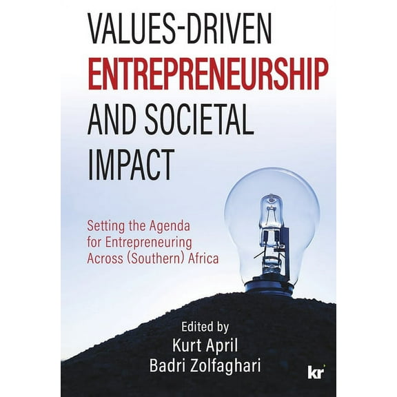 Values-Driven Entrepreneurship And Societal Impact: Setting the Agenda for Entrepreneuring Across (Southern) Africa (Paperback)