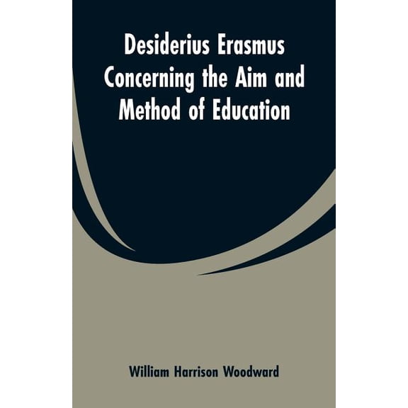 Desiderius Erasmus Concerning the Aim and Method of Education, (Paperback)