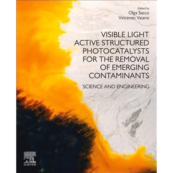 Pre-Owned Visible Light Active Structured Photocatalysts for the Removal of Emerging Contaminants: Science and Engineering, (Paperback)
