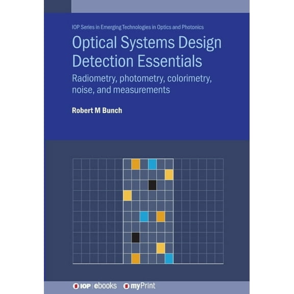 Optical Systems Design Detection Essentials: Radiometry, photometry, colorimetry, noise, and measurements, (Paperback)