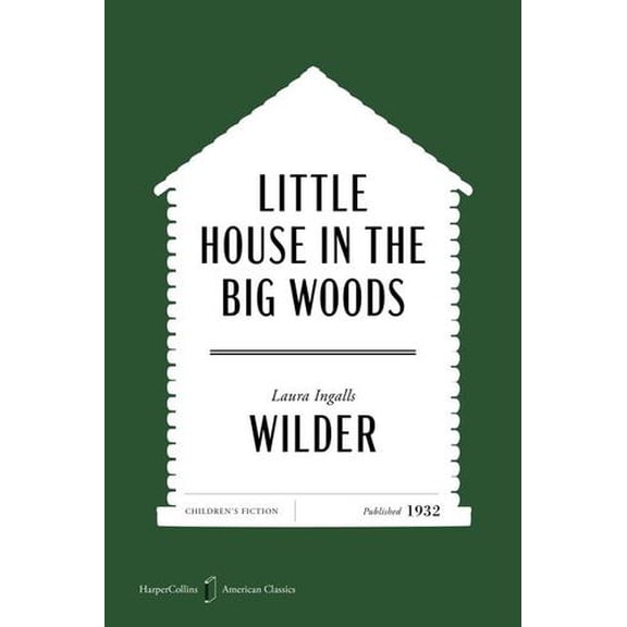 Little House in the Big Woods American Classics Edition