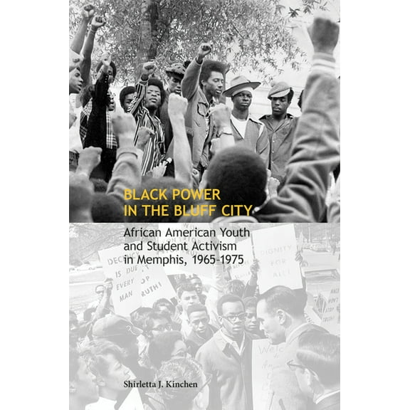 Black Power in the Bluff City: African American Youth and Student Activism in Memphis, 1965-1975, (Paperback)