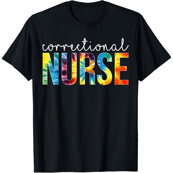 Correctional Nurse Appreciation Day Tie Dye Women For Work T-Shirt
